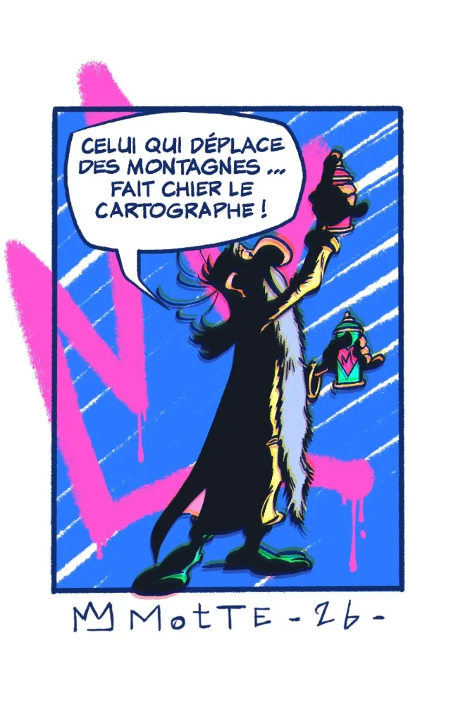 CELUI QUI DÉPLACE DES MONTAGNES... FAIT CHIER LE CARTOGRAPHE!